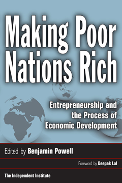 Making Poor Nations Rich - Benjamin Powell, Ph.D. - Texas Tech University - The Independent Institute - Lubbock, Texas ( TX )